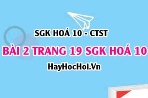 Giải bài 2 trang 19 SGK Hoá 10 Chân trời sáng tạo